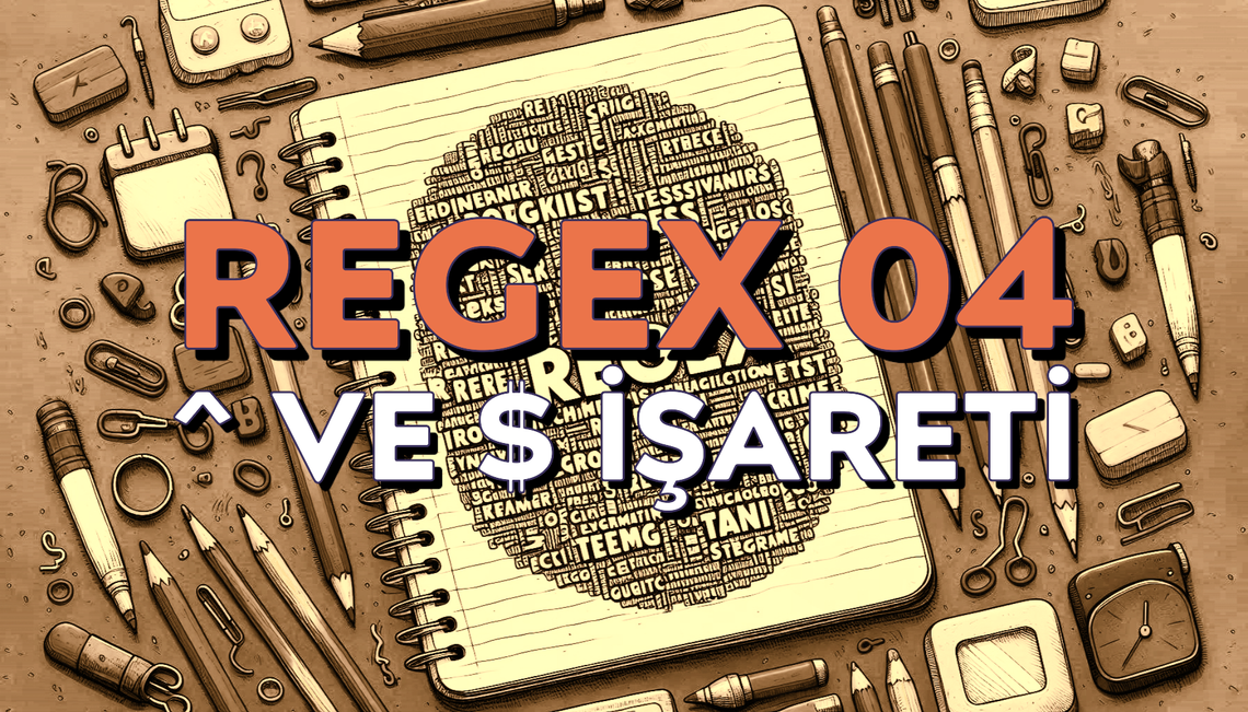 Regex 04 - Satır Başı ve Satır Sonu Karakterleri