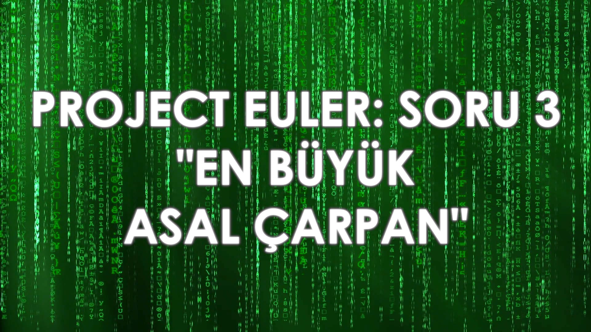 Project Euler – Soru 3: “En Büyük Asal Çarpan”